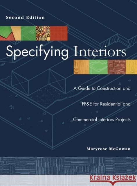 Specifying Interiors: A Guide to Construction and Ff&e for Residential and Commercial Interiors Projects McGowan, Maryrose 9780471692614 John Wiley & Sons