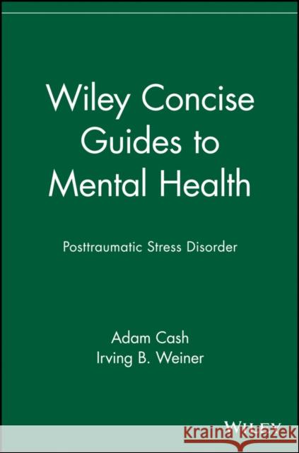 Wiley Concise Guides to Mental Health: Posttraumatic Stress Disorder Cash, Adam 9780471705130 John Wiley & Sons