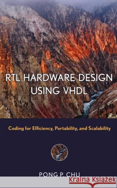 RTL Hardware Design Using VHDL : Coding for Efficiency, Portability, and Scalability Pong P. Chu 9780471720928 Wiley-Interscience