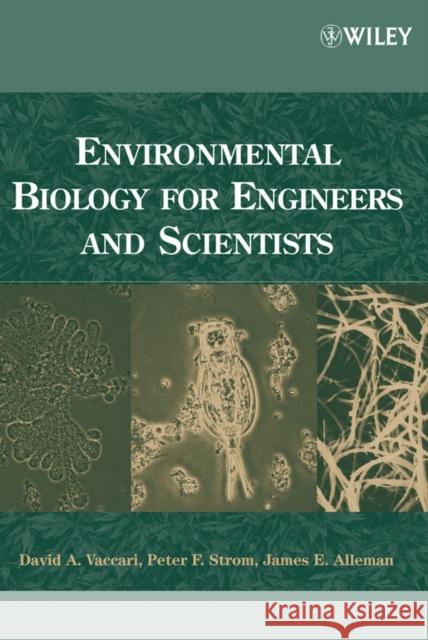 Environmental Biology for Engineers and Scientists David A. Vaccari Peter F. Strom James E. Alleman 9780471722397