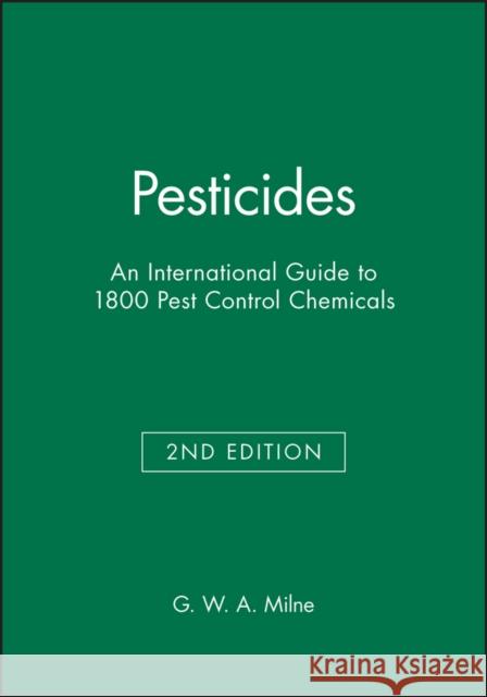 Pesticides : An International Guide to 1800 Pest Control Chemicals George W. A. Milne 9780471723349