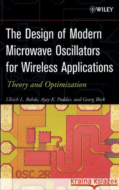 The Design of Modern Microwave Oscillators for Wireless Applications: Theory and Optimization Rohde, Ulrich L. 9780471723424 Wiley-Interscience