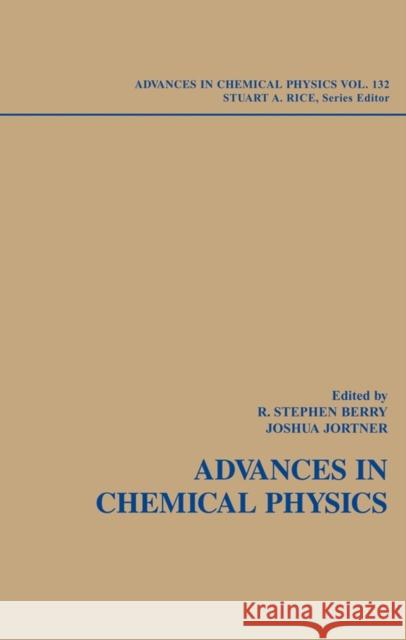 Adventures in Chemical Physics: A Special Volume of Advances in Chemical Physics, Volume 132 Berry, R. Stephen 9780471738428 0