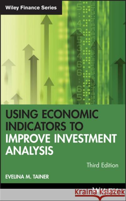 Using Economic Indicators to Improve Investment Analysis Evelina M. Tainer 9780471740964 John Wiley & Sons