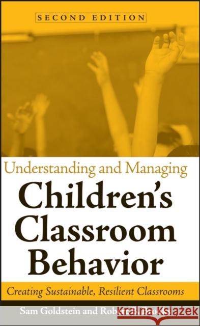 Understanding and Managing Children's Classroom Behavior: Creating Sustainable, Resilient Classrooms Goldstein, Sam 9780471742128 John Wiley & Sons