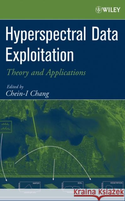 Hyperspectral Data Exploitation: Theory and Applications Chang, Chein-I 9780471746973