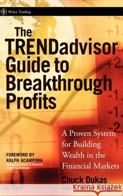 The Trendadvisor Guide to Breakthrough Profits: A Proven System for Building Wealth in the Financial Markets Dukas, Chuck 9780471751472 John Wiley & Sons