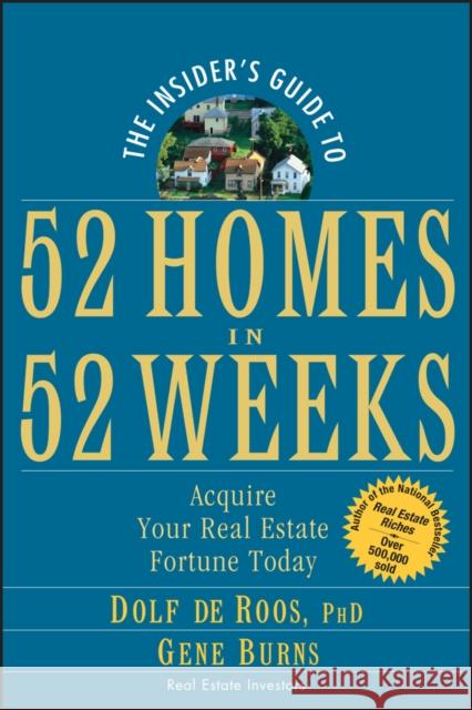 The Insider's Guide to 52 Homes in 52 Weeks: Acquire Your Real Estate Fortune Today de Roos, Dolf 9780471757054 John Wiley & Sons