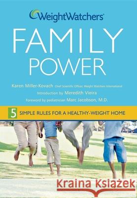 Weight Watchers Family Power: 5 Simple Rules for a Healthy-Weight Home Karen Miller-Kovach Marc S. Jacobson Meredith Vieira 9780471771029 John Wiley & Sons