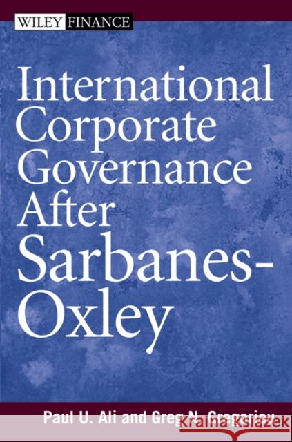 International Corporate Governance After Sarbanes-Oxley Paul U. Ali Greg N. Gregoriou 9780471775928 John Wiley & Sons