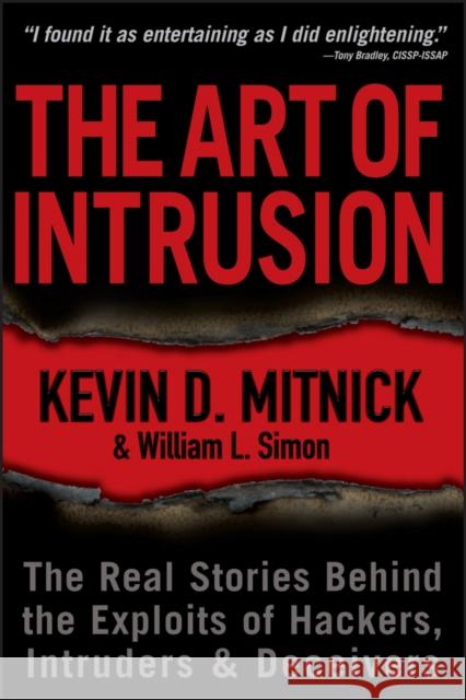 The Art of Intrusion: The Real Stories Behind the Exploits of Hackers, Intruders and Deceivers Mitnick, Kevin D. 9780471782667