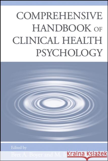 Comprehensive Handbook of Clinical Health Psychology Bret A. Boyer M. Indira Paharia 9780471783862 John Wiley & Sons