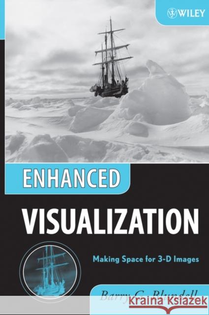 Enhanced Visualization: Making Space for 3-D Images Blundell, Barry G. 9780471786290 Wiley-Interscience