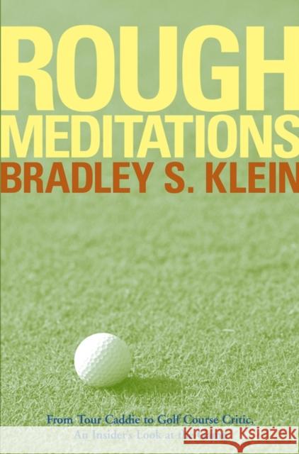 Rough Meditations: From Tour Caddie to Golf Course Critic, an Insider's Look at the Game Klein, Bradley S. 9780471786863 John Wiley & Sons
