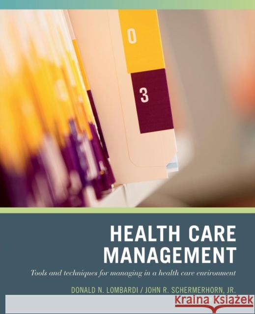 Wiley Pathways Healthcare Management: Tools and Techniques for Managing in a Health Care Environment Lombardi, Donald N. 9780471790785 John Wiley & Sons