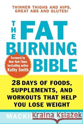 The Fat-Burning Bible: 28 Days of Foods, Supplements, and Workouts That Help You Lose Weight MacKie Shilstone 9780471794011 John Wiley & Sons