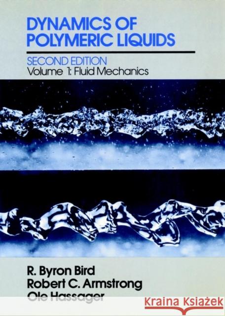 Dynamics of Polymeric Liquids, Volume 1: Fluid Mechanics Bird, R. Byron 9780471802457 Wiley-Interscience