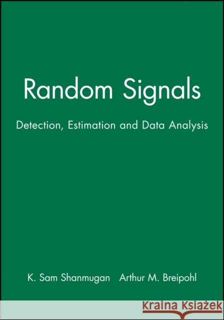 Random Signals: Detection, Estimation and Data Analysis Shanmugan, K. Sam 9780471815556