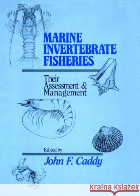 Marine Invertebrate Fisheries: Their Assessment and Management Caddy, John F. 9780471832379 Wiley-Interscience