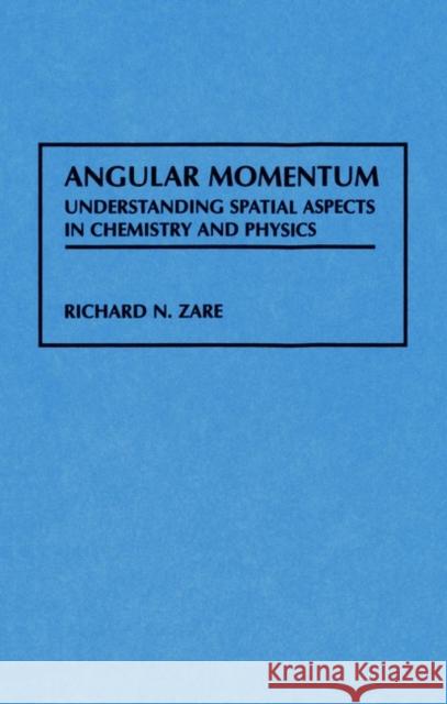 Angular Momentum: Understanding Spatial Aspects in Chemistry and Physics Zare, Richard N. 9780471858928 Wiley-Interscience