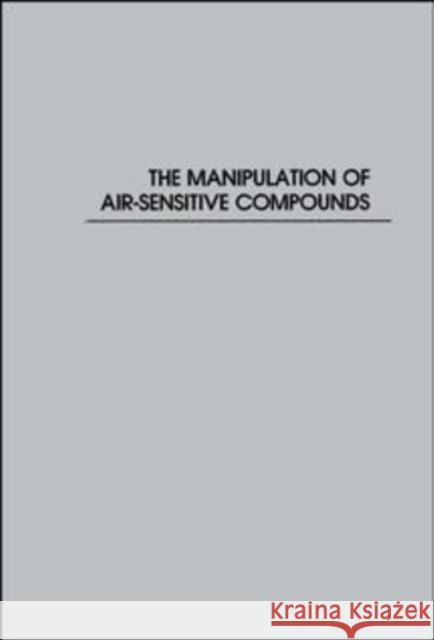 The Manipulation of Air-Sensitive Compounds D. F. Shriver M. A. Drezdon Duward Shriver 9780471867739 Wiley-Interscience