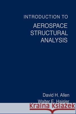 Introduction to Aerospace Structural Analysis David H. Allen Walter E. Haisler Lindsey Ed. P.A. Ed. J. Ed. Eliza Allen 9780471888390 John Wiley & Sons
