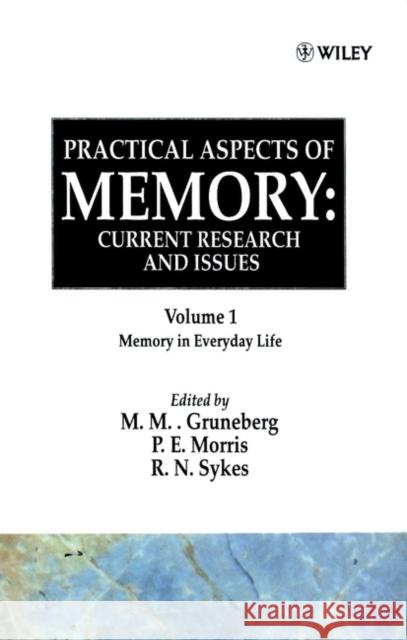 Practical Aspects of Memory: Current Research and Issues, Volume 1: Memory of Everyday Life Gruneberg, M. M. 9780471912347 John Wiley & Sons