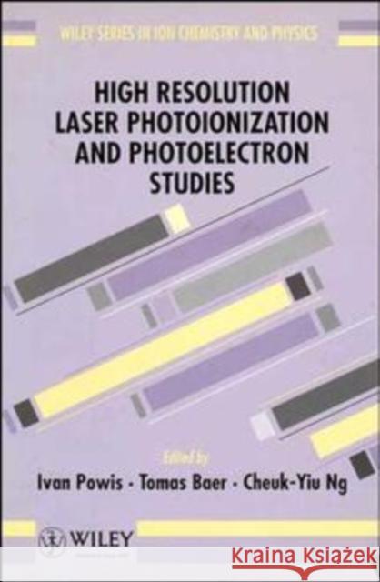 High Resolution Laser Photoionization and Photoelectron Studies Ivan Powis Garth Ed. Powis Ivan Powis 9780471941583 John Wiley & Sons