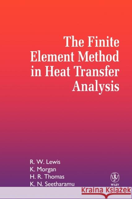 The Finite Element Method in Heat Transfer Analysis R. W. Lewis Sally Morgan Seetharamu 9780471943624 John Wiley & Sons