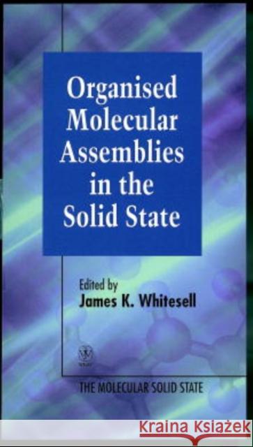 Organised Molecular Assemblies in the Solid State J. K. Whitesell James K. Whitesell Angelo Gavezzotti 9780471952329 John Wiley & Sons