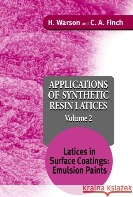 Applications of Synthetic Resin Latices, Latices in Surface Coatings - Emulsion Paints Warson, H. 9780471954613 JOHN WILEY AND SONS LTD