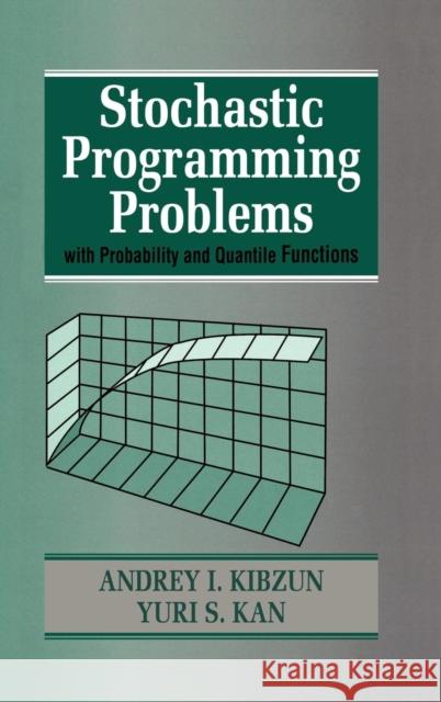 Stochastic Programming Problems with Probability and Quantile Functions A. I. Kibzun Andrey I. Kibzun Yuri S. Kan 9780471958154 John Wiley & Sons