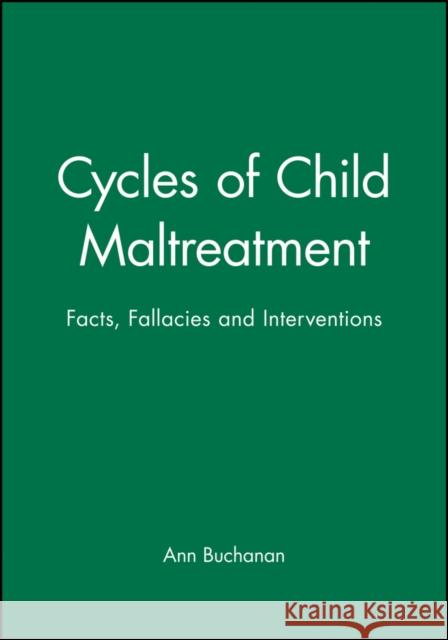 Cycles of Child Maltreatment: Facts, Fallacies and Interventions Buchanan, Ann 9780471958895