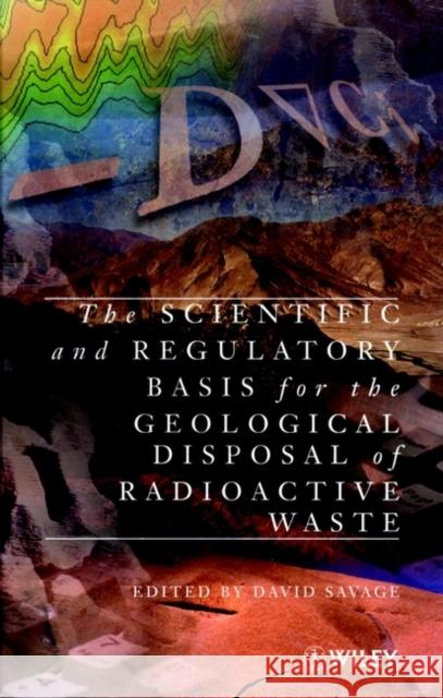 The Scientific and Regulatory Basis for the Geological Disposal of Radioactive Waste Savage                                   Savage                                   David Savage 9780471960904 John Wiley & Sons