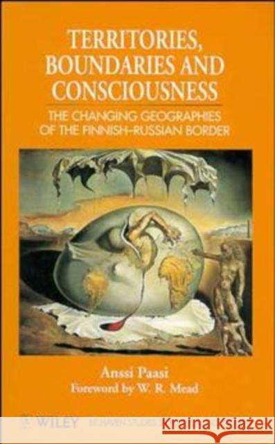 Territories, Boundaries and Consciousness: The Changing Geographies of the Finnish-Russian Border Paasi, Anssi 9780471961192 John Wiley & Sons