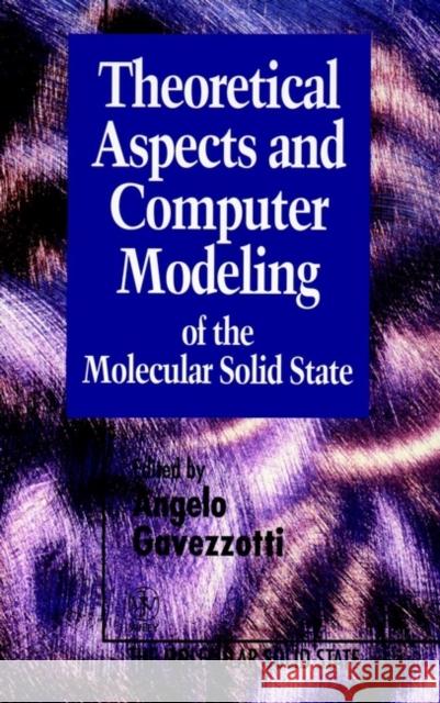 Theoretical Aspects and Computer Modeling of the Molecular Solid State Angelo Gavezzotti Gavezotti                                Angelo Gavezzotti 9780471961871 John Wiley & Sons