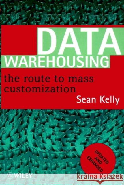 Data Warehousing: The Route to Mass Communication Kelly, Sean 9780471963288