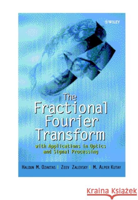 The Fractional Fourier Transform: With Applications in Optics and Signal Processing Ozaktas, Haldun M. 9780471963462 John Wiley & Sons