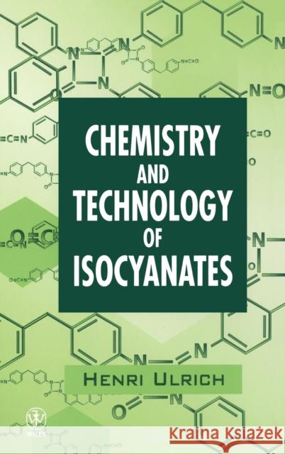 Chemistry and Technology of Isocyanates Henri Ulrich Ulrich 9780471963714 John Wiley & Sons