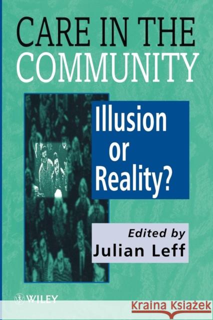 Care in the Community: Illusion or Reality? Leff, Julian 9780471969822