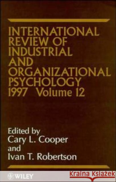 International Review of Industrial and Organizational Psychology 1997, Volume 12 Cooper, Cary 9780471970040 John Wiley & Sons