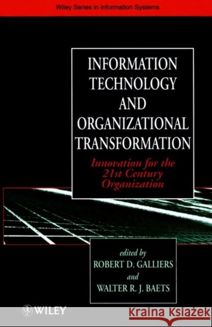 Information Technology and Organizational Transformation: Innovation for the 21st Century Organization Galliers, Robert D. 9780471970736 John Wiley & Sons