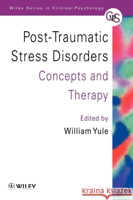 Post-Traumatic Stress Disorders: Concepts and Therapy Yule, William 9780471970804