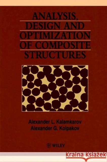 Analysis, Design and Optimization of Composite Structures Alexander L. Kalamkarov A. G. Kalamkarov Kalamkarov 9780471971894 John Wiley & Sons