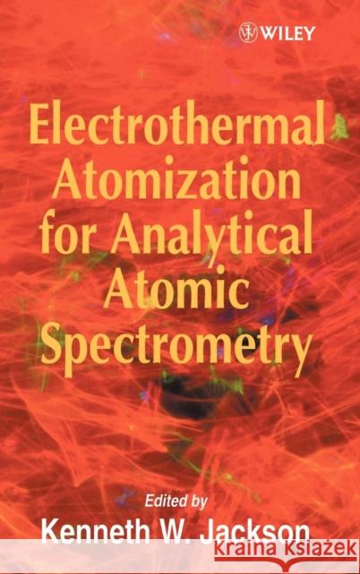 Electrothermal Atomization for Analytical Atomic Spectrometry Kennethe W. Jackson Kenneth W. Jackson 9780471974253 John Wiley & Sons