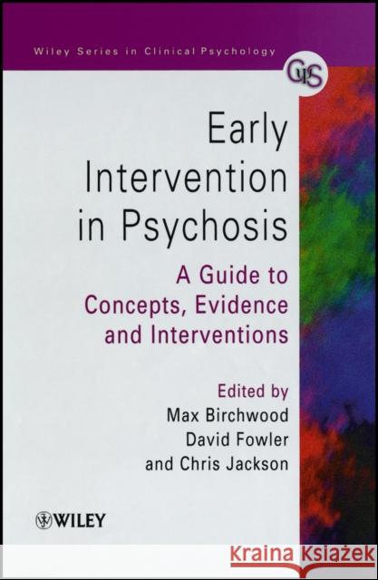 Early Intervention in Psychosis: A Guide to Concepts, Evidence and Interventions Birchwood, Max J. 9780471978664 John Wiley & Sons