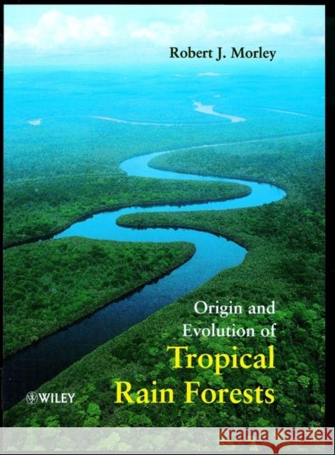 Origin and Evolution of Tropical Rain Forests Robert J. Morley 9780471983262 John Wiley & Sons