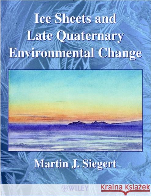 Ice Sheets and Late Quaternary Environmental Change Martin Siegert Siegert 9780471985709