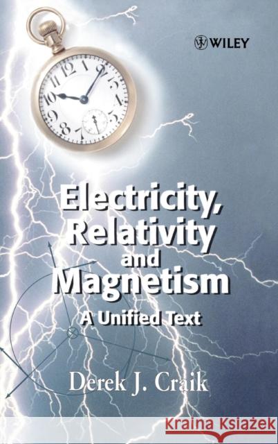 Electricity, Relativity and Magnetism: A Unified Text Craik, Derek J. 9780471986393 John Wiley & Sons