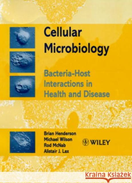 Cellular Microbiology: Bacteria-Host Interactions in Health and Disease Henderson, Brian 9780471986782 John Wiley & Sons